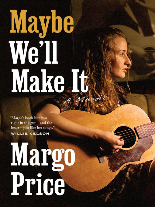 Title details for Maybe We'll Make It: a Memoir by Margo Price - Available